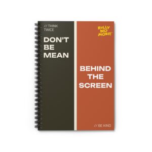 Don’t Be Mean Behind The Screen - Spiral Lined Notebook | Bully No More