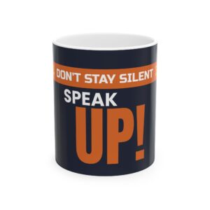 Don’t Stay Silent: Speak Up! Ceramic Coffee Mug 11oz 15oz | Bully No More