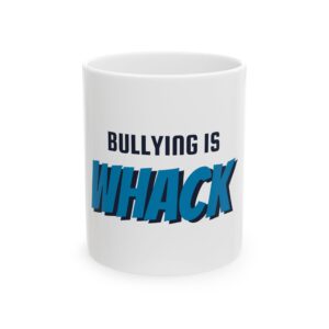 Bullying Is WHACK Ceramic Coffee Mug 11oz 15oz | Bully No More